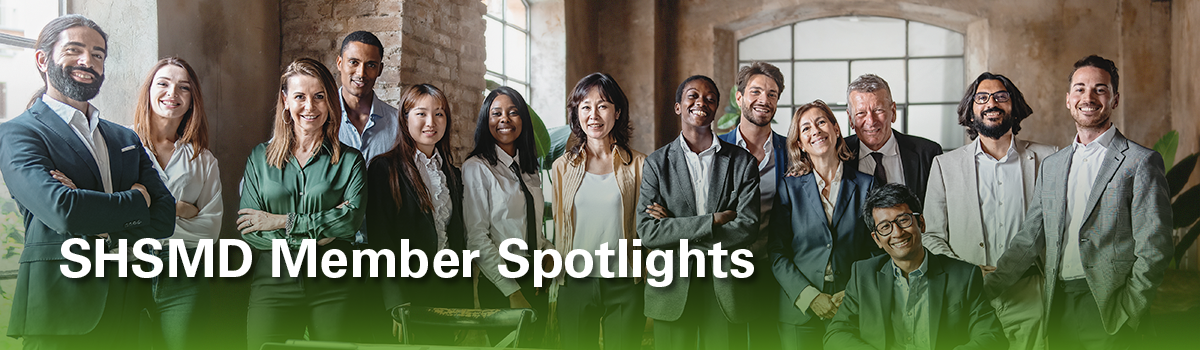 SHSMD Member Spotlights