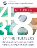 By the Numbers: Benchmarking Report on Health Care Marketing/Communications, 6th Edition